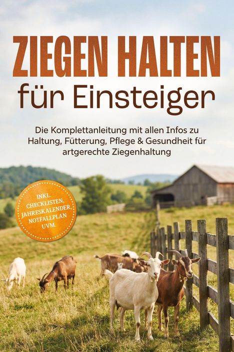 "Ziegen halten für Einsteiger. Die Komplettanleitung mit allen Infos... Inkl. Checklisten, Jahreskalender; Notfallplan uvm."  
Eine Gruppe Ziegen auf einer Wiese vor einem Holzstall.