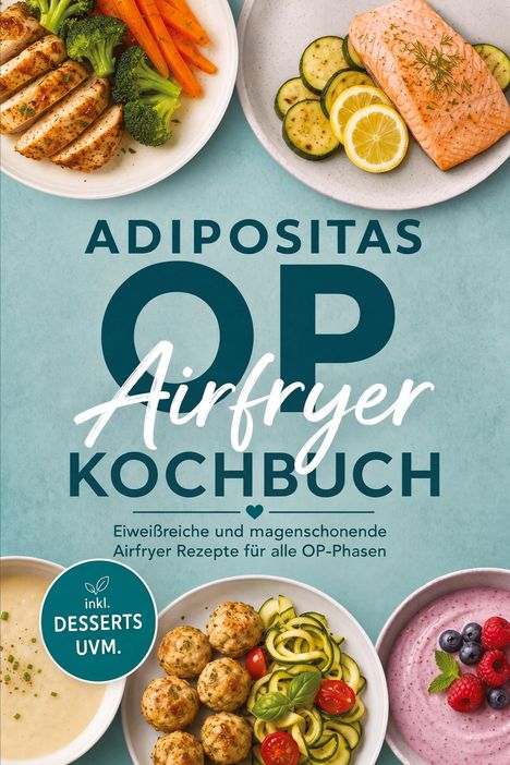 "Adipositas OP Airfryer Kochbuch. Rezepte für alle OP-Phasen. Bild zeigt Teller mit gesunden Speisen."
