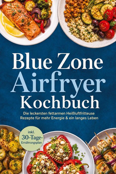 Titel: "Blue Zone Airfryer Kochbuch". Untertitel: "Die leckersten fettarmen Heißluftfritteuse Rezepte...". Bebildert mit gesunden Gerichten.