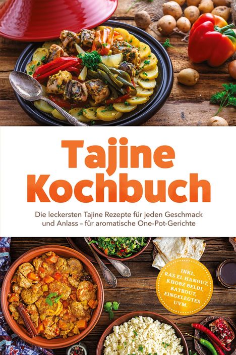 "Tajine Kochbuch. Die leckersten Tajine Rezepte für jeden Geschmack und Anlass – für aromatische One-Pot-Gerichte."  
Ein appetitliches Foto von bunt belegten Tajine-Gerichten.