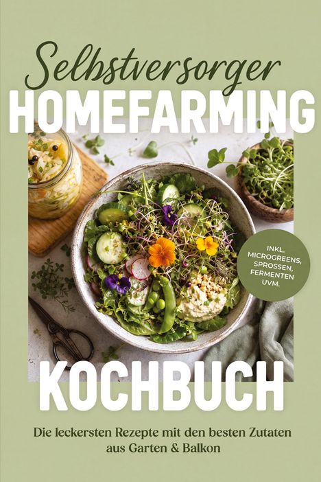 „Selbstversorger Homefarming Kochbuch“, grüne Schale mit Salat, Microgreens, dekorative Blüten und Besteck.