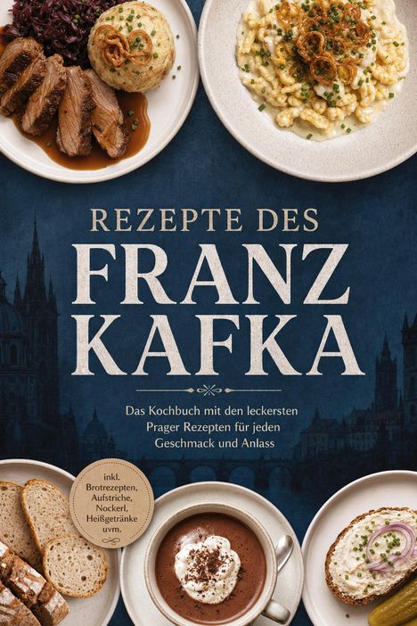 Texte: "Rezepte des Franz Kafka", "Das Kochbuch mit den leckersten Prager Rezepten", "inkl. Brotrezepten". Verschiedene Speisen.