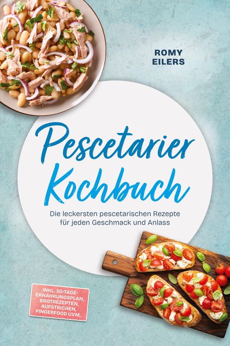 Titel: Pescetarier Kochbuch. Autor: Romy Eilers. Enthält Rezepte und Ernährungsplan. Bild von Bruschetta und Salat.