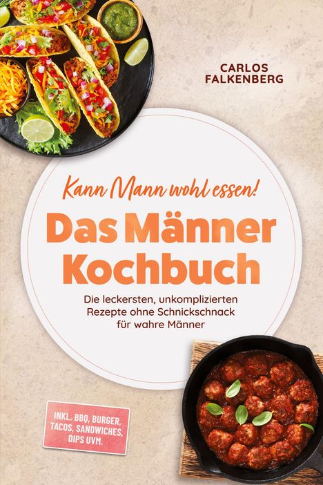 "Kann Mann wohl essen! Das Männer Kochbuch" von Carlos Falkenberg. Links Tacos, rechts Fleischbällchen in Tomatensauce.