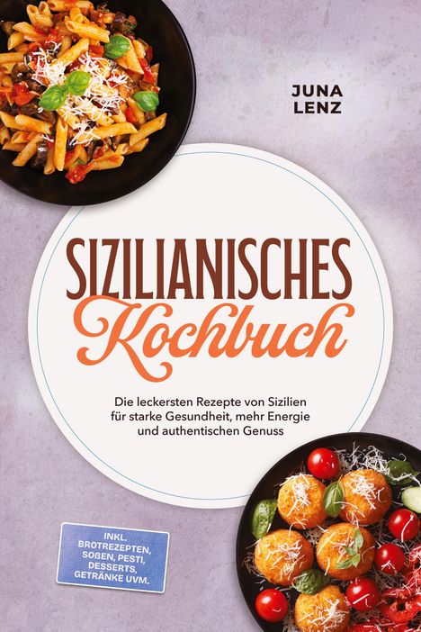 „Sizilianisches Kochbuch“ von Juna Lenz. Teller mit Penne und Gemüse sowie Arancini mit Kirschtomaten, Parmesan und Basilikum.