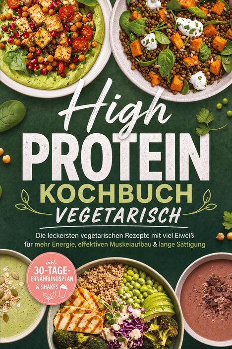 "High Protein Kochbuch Vegetarisch." Davor Schüsseln mit bunten Gerichten und grünem Hintergrund.