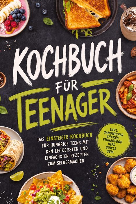 Text: "Kochbuch für Teenager" und "Das Einsteiger-Kochbuch...". Verschiedene bunte Gerichte und Snacks arrangiert.