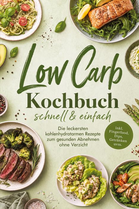 Text: "Low Carb Kochbuch schnell & einfach. Die leckersten kohlenhydratarmen Rezepte zum gesunden Abnehmen ohne Verzicht"   
Verschiedene Teller mit gesunden Gerichten und frischem Gemüse.