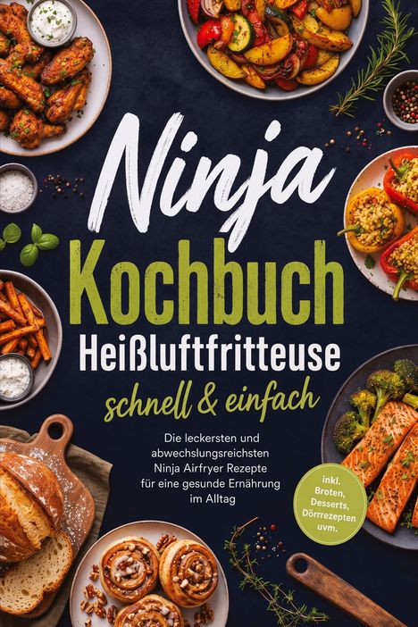 Titel "Ninja Kochbuch Heißluftfritteuse schnell & einfach". Verschiedene Teller mit Speisen umrahmen den Text.