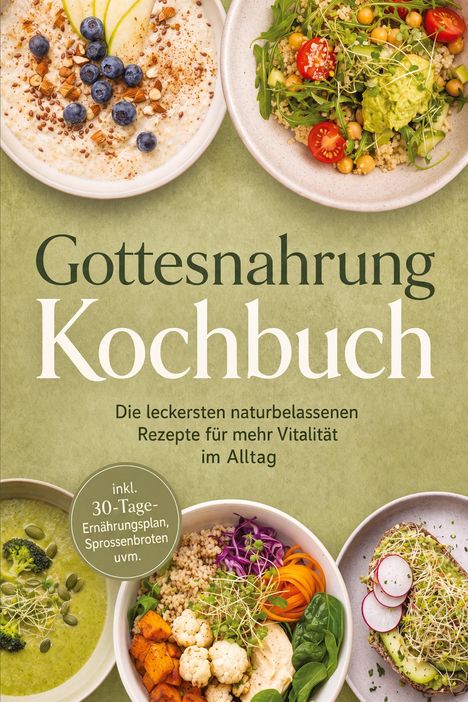 Titel: Gottesnahrung Kochbuch. Verschiedene gesunde Gerichte in Schalen, darunter Porridge und Salate. Beilager Text rund.