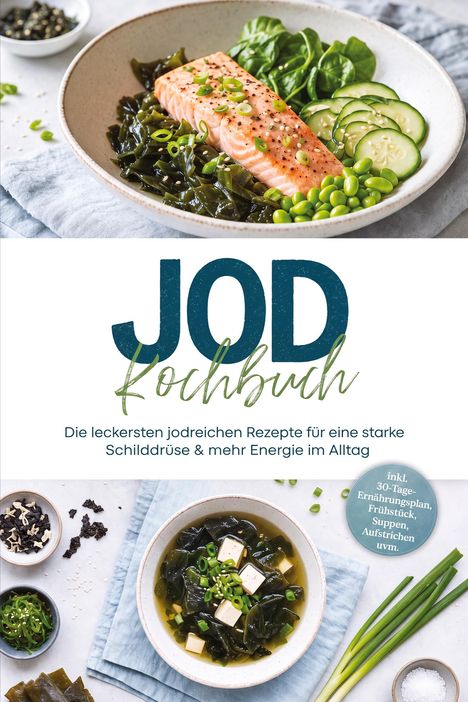 "JOD Kochbuch" - Rezepte für Schilddrüse und Energie. Teller mit Lachs, Spinat, Algen. Text über Ernährung.