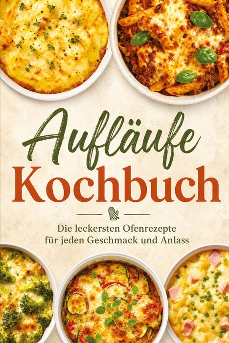 „Aufläufe Kochbuch: Die leckersten Ofenrezepte für jeden Geschmack und Anlass“. Oben fünf Gerichte in runden Schalen.
