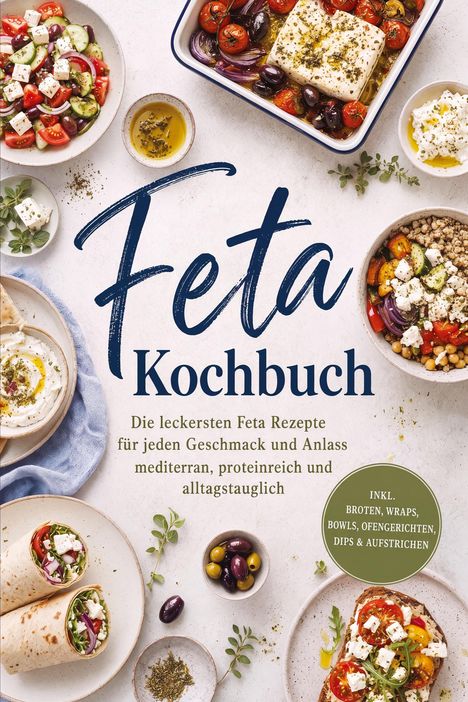 "Feta Kochbuch: Die leckersten Feta Rezepte für jeden Geschmack und Anlass, mediterran, proteinreich und alltagstauglich." Teller mit Feta.