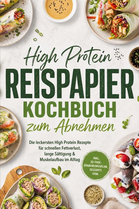 Text: "High Protein Reispapier Kochbuch zum Abnehmen." Essensfotos mit frischen Zutaten, Reispapierrollen und Dips.