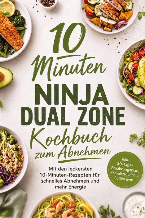 "10 Minuten Ninja Dual Zone Kochbuch zum Abnehmen" zeigt gesunde Gerichte auf weißen Tellern mit grünem Hintergrund.