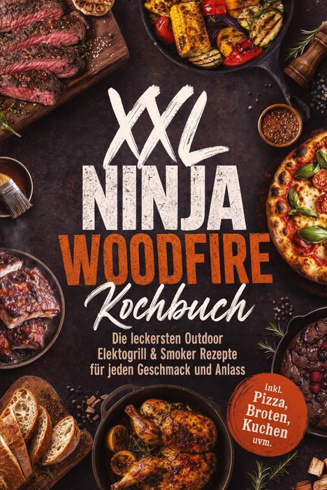 XXL Ninja Woodfire Kochbuch: Outdoor Rezepte für Elektrogrill & Smoker. Fleisch, Pizza, Gemüse und mehr abgebildet.
