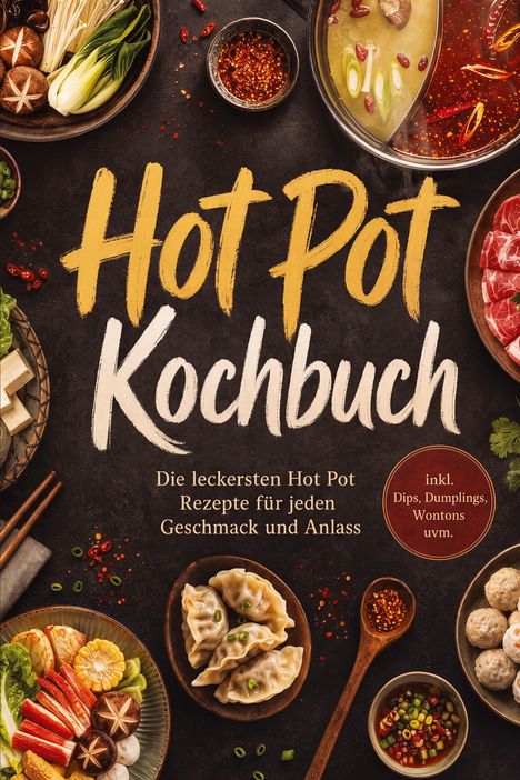 „Hot Pot Kochbuch. Die leckersten Hot Pot Rezepte für jeden Geschmack und Anlass.“ Verschiedene Hot Pot-Zutaten.