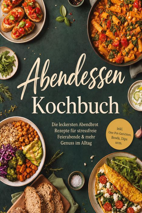 "Abendessen Kochbuch" und Text über Rezepte; zeigt verschiedene Gerichte wie Pasta, Bruschetta, und Bowls auf dunklem Hintergrund.