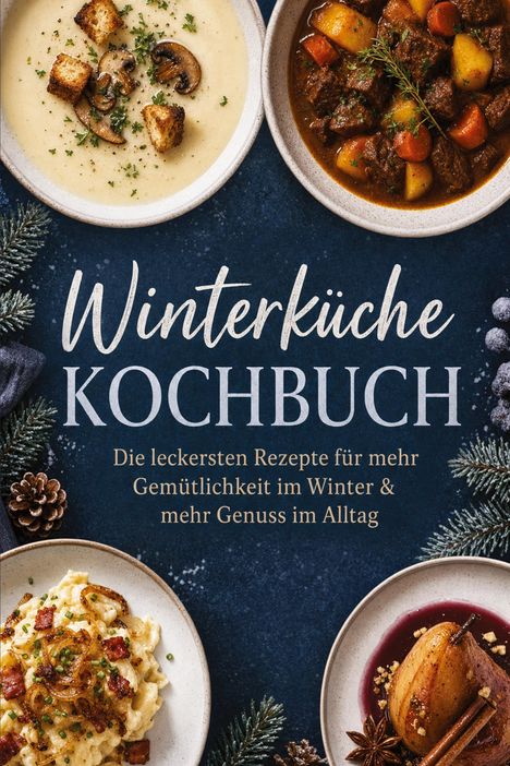 "Winterküche Kochbuch. Die leckersten Rezepte für mehr Gemütlichkeit im Winter & mehr Genuss im Alltag."  
Darunter Suppen und Eintöpfe.