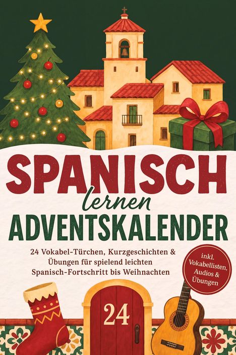 "Spanisch lernen ADVENTSKALENDER. 24 Vokabel-Türchen, Kurzgeschichten & Übungen. Illustration: Weihnachtsszene mit Dorf."