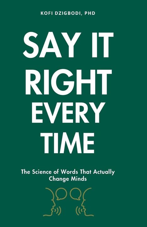 Titel: "Say It Right Every Time". Untertitel: "The Science of Words That Actually Change Minds". Darunter zwei stilisierte Profilgesichter.