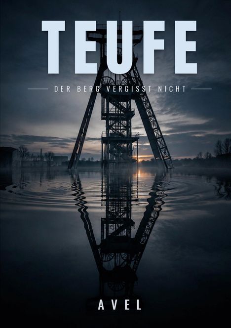 „TEUFE: Der Berg vergisst nicht, AVEL“ vor einem Schachtgerüst im Wasser, Sonnenuntergang, düstere Stimmung.