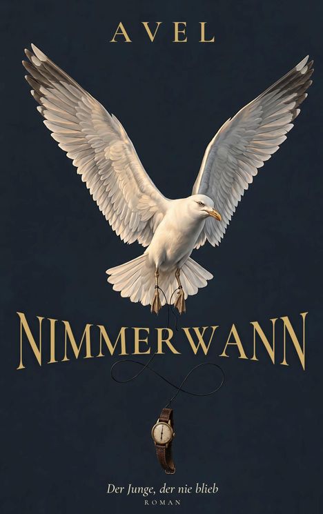 "AVEL", "NIMMERWANN", "Der Junge, der nie blieb", "ROMAN". Ein Falke hält eine Taschenuhr in seinen Krallen.
