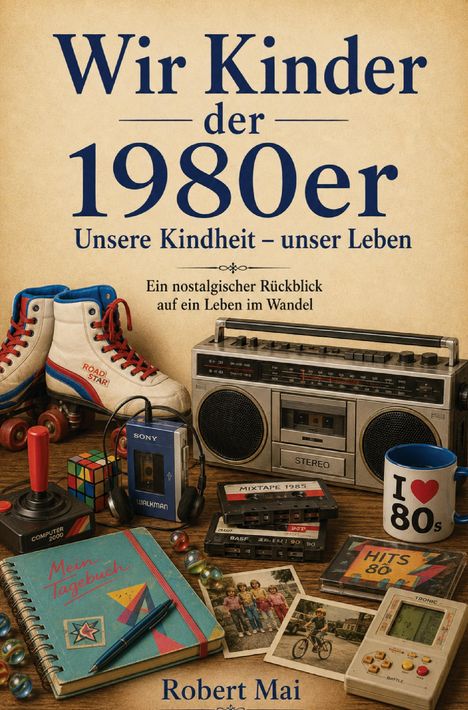 "Wir Kinder der 1980er. Unsere Kindheit – unser Leben." Retro-Gegenstände: Walkman, Kassetten, Rollschuhe, Joystick.