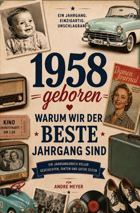 „1958 geboren – Warum wir der beste Jahrgang sind.“ Ein nostalgisches Design mit alten Fotos und Vintage-Objekten.