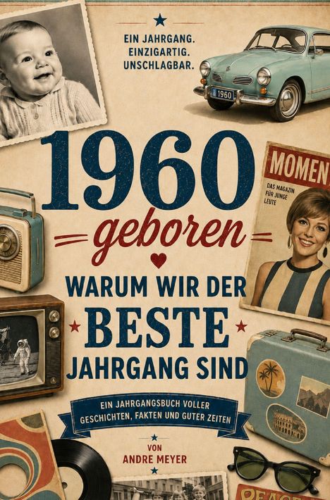 „1960 geboren. Warum wir der beste Jahrgang sind.“ Verschiedene Retro-Objekte wie Auto, Radio, Fernseher.
