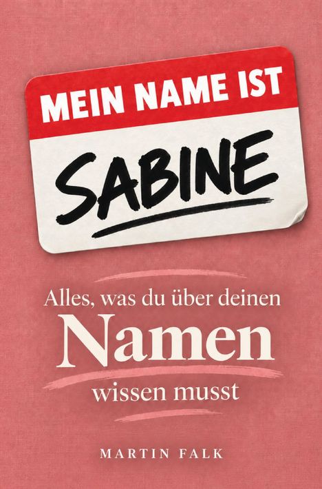 „MEIN NAME IST SABINE“, ein Namensschild auf rotem Hintergrund. Text: „Alles, was du über deinen Namen wissen musst“ von Martin Falk.