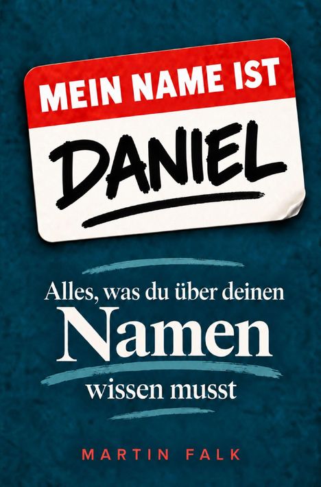 „Mein Name ist Daniel. Alles, was du über deinen Namen wissen musst. Martin Falk.” Roter Schriftzug auf weißem Etikett.