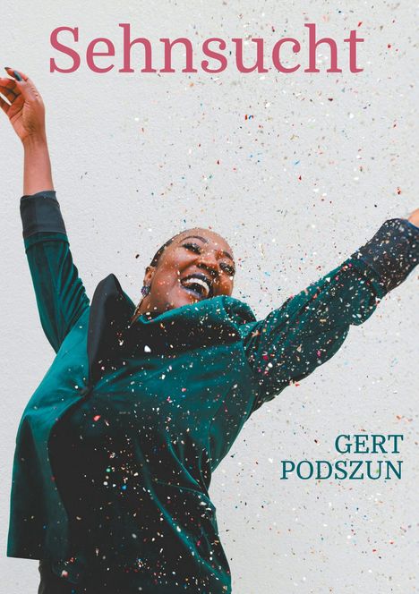 Der Text "Sehnsucht" und "Gert Podszun" steht über einem jubelnden Menschen in festlichem Konfettiregen.
