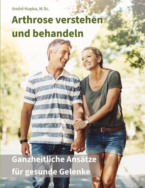 "Arthrose verstehen und behandeln. Ganzheitliche Ansätze für gesunde Gelenke." Ein Paar spaziert lächelnd im Grünen.
