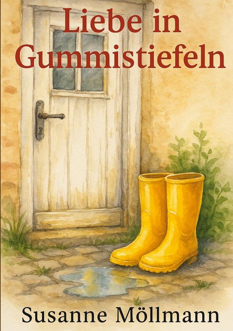 "Liebe in Gummistiefeln", Susanne Möllmann. Illustration: Gelbe Stiefel vor alter Holztür, Pflanzen daneben.