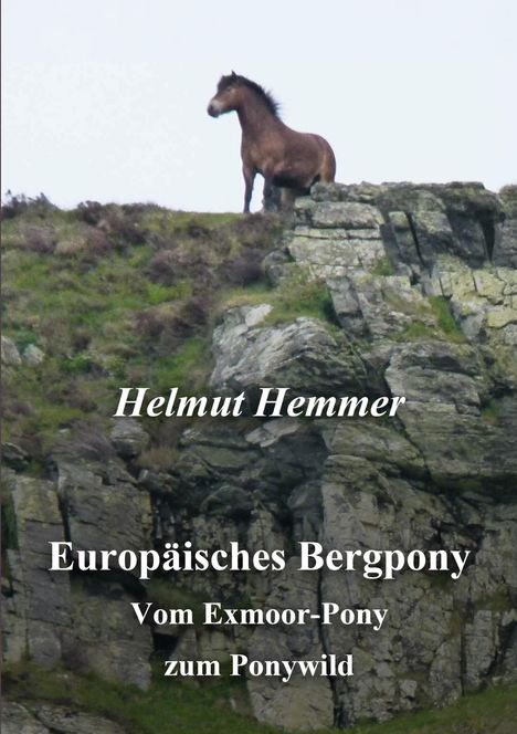 Text: Helmut Hemmer - Europäisches Bergpony: Vom Exmoor-Pony zum Ponywild. Pferd steht auf felsigem Hügel.
