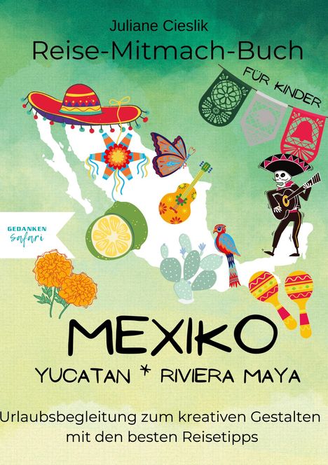 „Reise-Mitmach-Buch“, „Für Kinder“, „Mexiko“, „Yucatan * Riviera Maya“. Illustrationen von Mexiko mit Kultur-Symbolen.