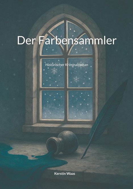 Der Text "Der Farbensammler. Historischer Kriminalroman. Kerstin Waas" steht vor einem Fenster, Schneeflocken, Feder und Tinte.