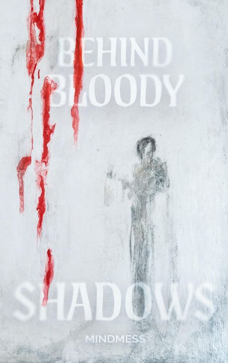 Text: "BEHIND BLOODY SHADOWS" und "MINDMESS". Rote Streifen und eine verschwommene Figur auf weißem Hintergrund.