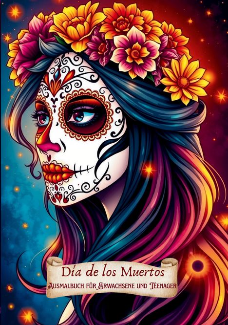 "Dia de los Muertos. Ausmalbuch für Erwachsene und Teenager."  
Illustration: Buntes Gesicht mit Blumen im Haar.