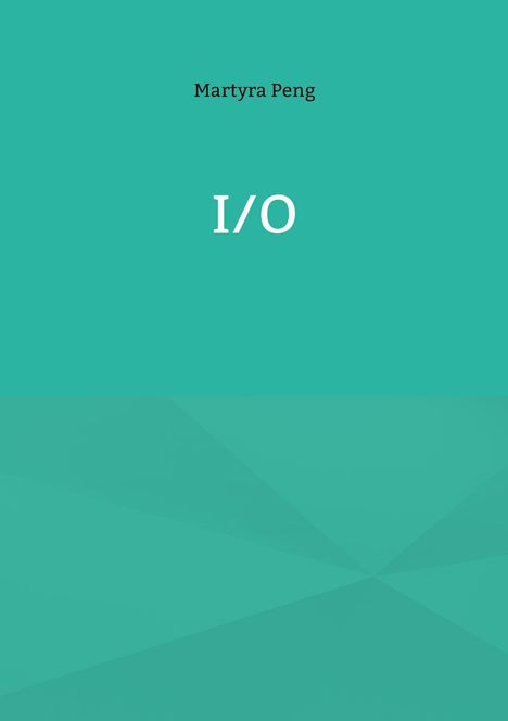Text: "Martyra Peng", "I/O". Hintergrund: Türkis in geometrischem Muster.