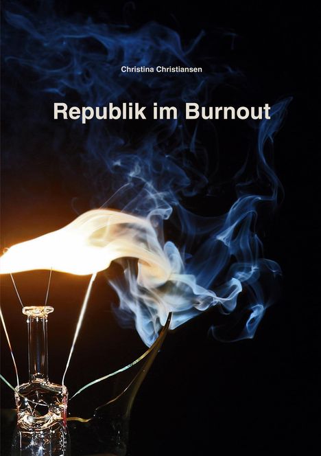 "Republik im Burnout" von Christina Christiansen. Rauch und zerbrochene Glühbirne auf schwarzem Hintergrund.