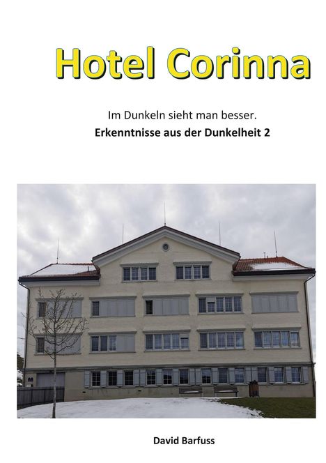 "Hotel Corinna. Im Dunkeln sieht man besser. Erkenntnisse aus der Dunkelheit 2. David Barfuss." Gebäude mit schneebedecktem Dach.