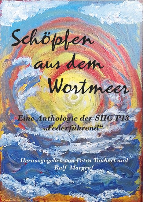 "Schöpfen aus dem Wortmeer", Anthologie der SHG P13. Herausgeber Petra Taubert und Ralf Margraf. Bunte abstrakte Malerei.