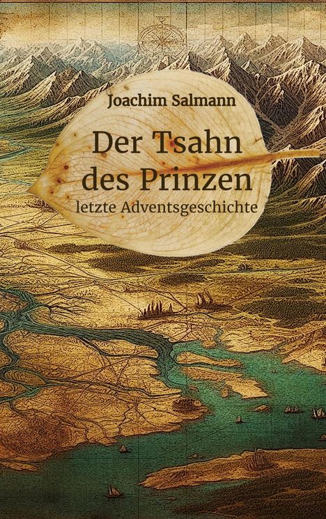 Text: "Joachim Salmann, Der Tsahn des Prinzen, letzte Adventsgeschichte." Illustration einer antiken Karte mit Bergen und Flüssen.