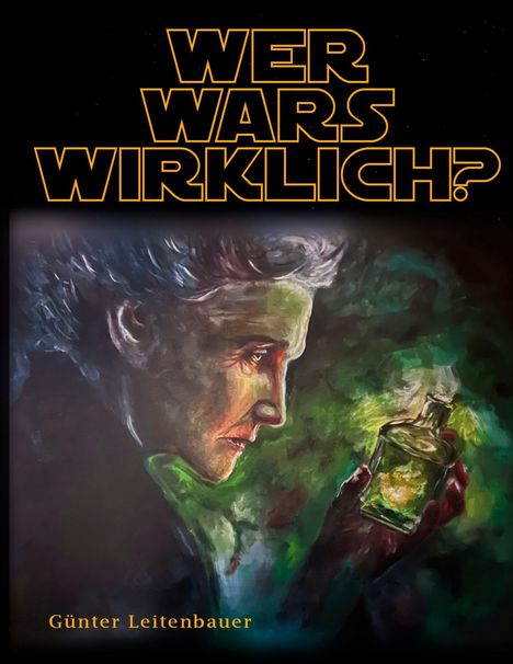"WER WARS WIRKLICH?" in großen, gelben Buchstaben. Unten steht "Günter Leitenbauer". Eine Person hält eine grüne Flasche.