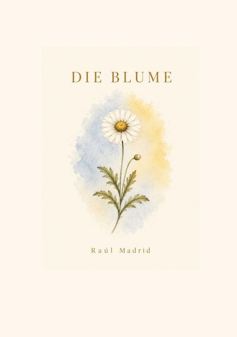 „DIE BLUME“ und „Raúl Madrid“. Aquarellillustration einer weißen Blume vor verschwommenem blau-gelbem Hintergrund.