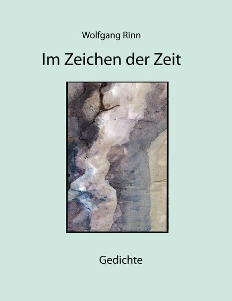 "Im Zeichen der Zeit" von Wolfgang Rinn, Gedichte. Eine abstrakte Aquarellmalerei in der Mitte.