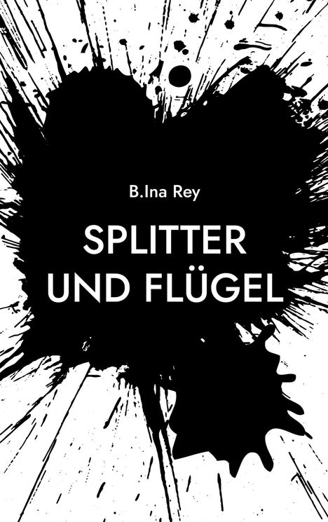 B. Ina Rey: Splitter und Flügel, Buch