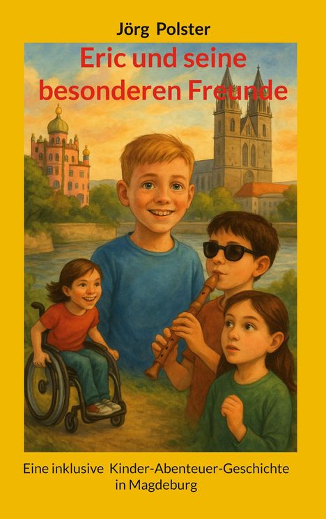 Buchtitel: "Eric und seine besonderen Freunde". Kinder in einer idyllischen Landschaft, ein Kind im Rollstuhl, eines spielt Flöte.